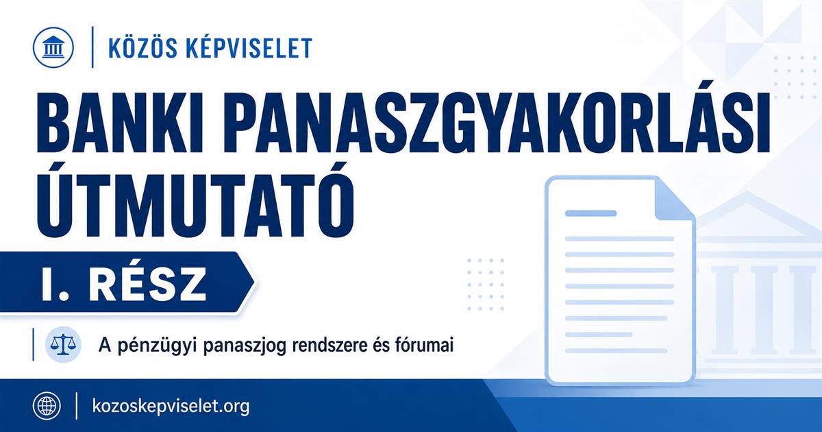 Banki panaszgyakorlási útmutató I. rész - A pénzügyi panaszjog rendszere és fórumai